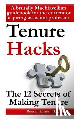 James, Russell - Tenure hacks: The 12 secrets of making tenure