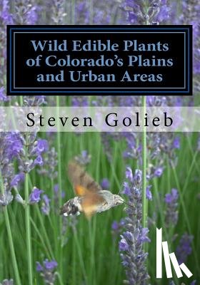 Golieb, Steven C. - Wild Edible Plants of Colorado's Plains and Urban Areas