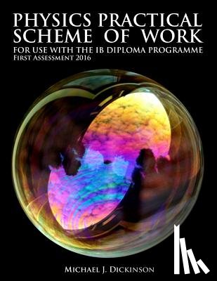 Dickinson, Michael J. - Physics Practical Scheme of Work - For use with the IB Diploma Programme: First Assessment 2016