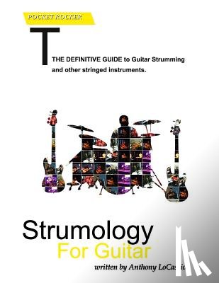 Locascio, Anthony Vincent - Strumology For Guitar: Learn How To Strum the Guitar. Over 50 strumming patterns that every guitarist should know