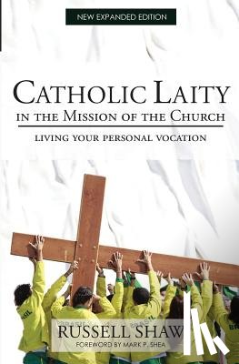 Shaw, Russell - Catholic Laity in the Mission of the Church: Living Out Your Lay Vocation