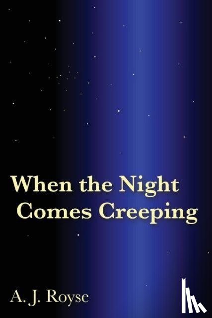 Royse, A J - When the Night Comes Creeping