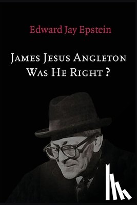 Epstein, Edward Jay - James Jesus Angleton: Was He Right?