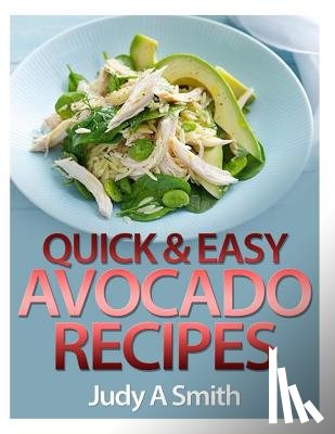 Smith, Judy A. - Quick & Easy Avocado Recipes