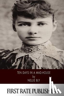 Bly, Nellie - Ten Days in a Mad-House