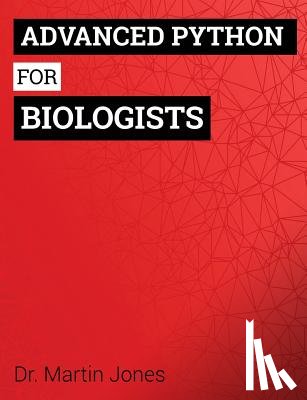 Jones, Martin O. - Advanced Python for Biologists