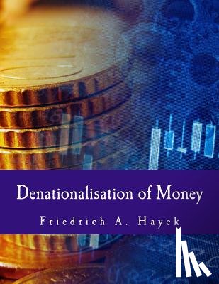 Hayek, Friedrich A. - DENATIONALISATION OF MONEY