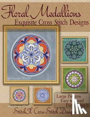 Stitchx - Floral Medallions Exquisite Cross Stitch designs: Five Designs for Cross Stitch in Fun Geometric Styles