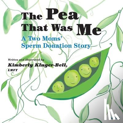 Kluger-Bell, Kimberly - The Pea That Was Me (Volume 5): A Two Moms/Sperm Donation Story