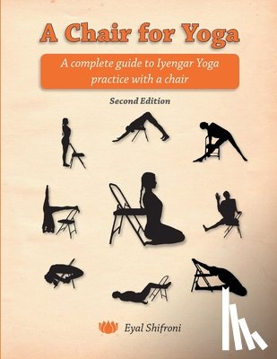 Shifroni, Eyal - A Chair for Yoga: A complete guide to Iyengar Yoga practice with a chair
