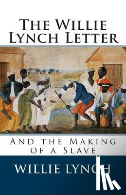 Lynch, Willie - The Willie Lynch Letter and the Making of a Slave