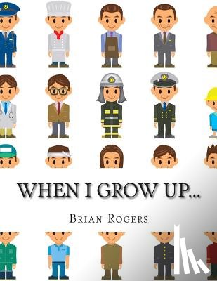 Rogers, Brian - When I Grow Up...: A Look At 10 Future Careers for Kids
