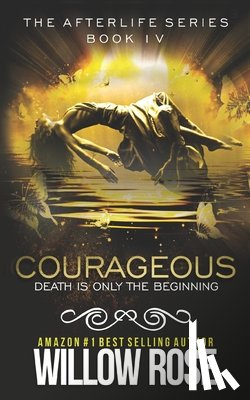 Rose, Willow - Courageous: Afterlife book four