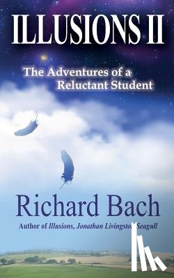 Bach, Richard - Illusions II: The Adventures of a Reluctant Student