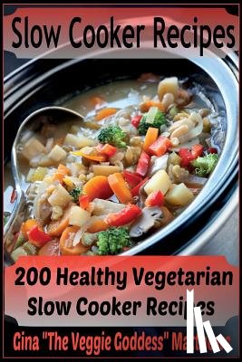 Matthews, Gina "the Veggie Goddess" - Slow Cooker Recipes: 200 Healthy Vegetarian Slow Cooker Recipes