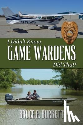 Burkett, Bruce E. - I Didn't Know Game Wardens Did That!