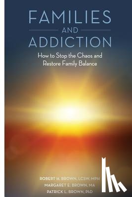 Brown Ma, Margaret E. - Families and Addiction: How to Stop the Chaos and Restore Family Balance