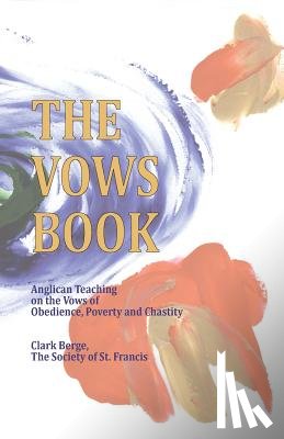 Berge, Clark - The Vows Book: Anglican Teaching on the Vows of Obedience, Poverty and Chastity