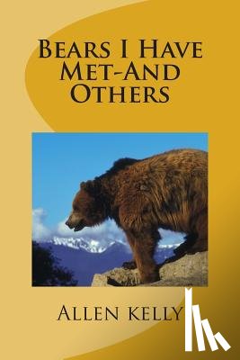 Kelly, Allen - Bears I Have Met-And Others