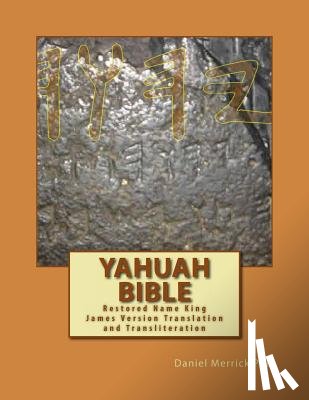 Merrick, Daniel W. - Yahuah Bible: Restored Name King James Version Translation and Transliteration