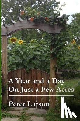 Larson, Peter - A Year and a Day on Just a Few Acres