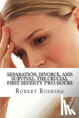 Rushing Jr, Robert W. - Separation, Divorce, and Survival: The Crucial First Seventy Two Hours