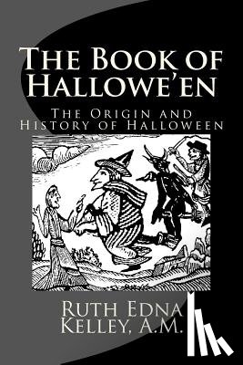 Kelley, A. M. Ruth Edna - The Book of Hallowe'en: The Origin and History of Halloween