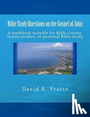 Pratte, David E - Bible Study Questions on the Gospel of John