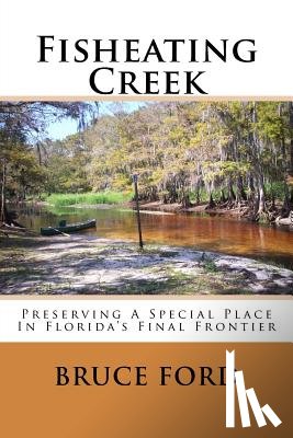 Seamon, Kevin - Fisheating Creek: Preserving A Special Place In Florida's Final Frontier