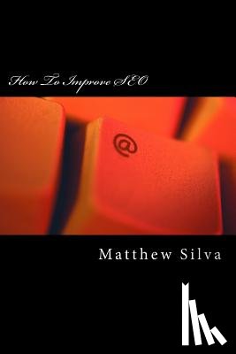 Silva, Matthew - How To Improve SEO: Search Engine Optimization