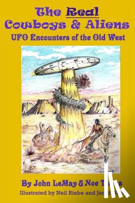 Torres, Noe - The Real Cowboys & Aliens: UFO Encounters of the Old West