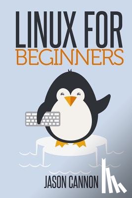 Cannon, Jason - Linux for Beginners: An Introduction to the Linux Operating System and Command Line