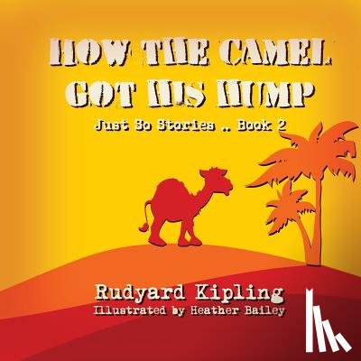 Bailey, Heather - How the Camel got his Hump