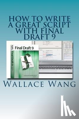 Wang, Wallace - How to Write a Great Script with Final Draft 9