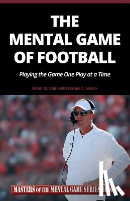 Nolan, Daniel C. - The Mental Game of Football: Playing the Game One Play at a Time