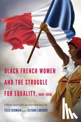  - Black French Women and the Struggle for Equality, 1848-2016