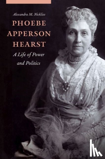 Nickliss, Alexandra M. - Phoebe Apperson Hearst