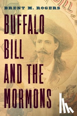 Rogers, Brent M. - Buffalo Bill and the Mormons