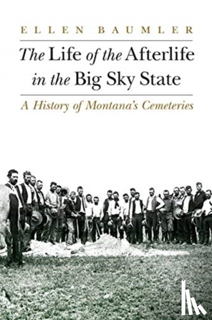 Baumler, Ellen - The Life of the Afterlife in the Big Sky State