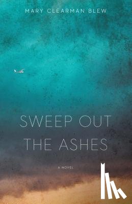 Blew, Mary Clearman - Sweep Out the Ashes