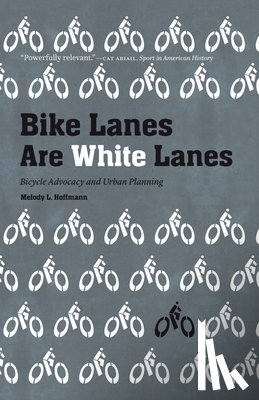 Hoffmann, Melody L. - Bike Lanes Are White Lanes