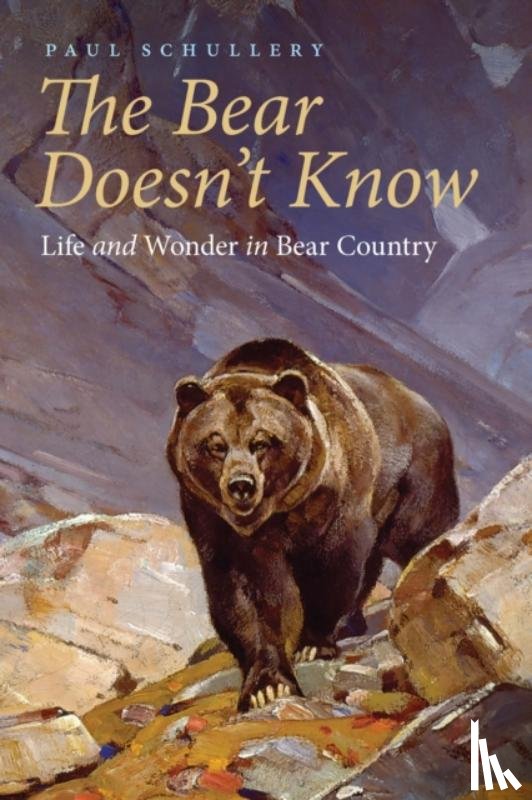 Schullery, Paul - The Bear Doesn't Know