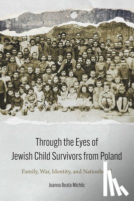 Michlic, Joanna Beata - Through the Eyes of Jewish Child Survivors from Poland