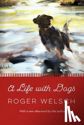 Welsch, Roger - A Life with Dogs