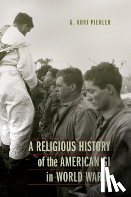 Piehler, G. Kurt - A Religious History of the American GI in World War II