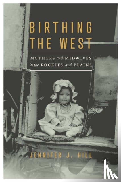 Hill, Jennifer J. - Birthing the West