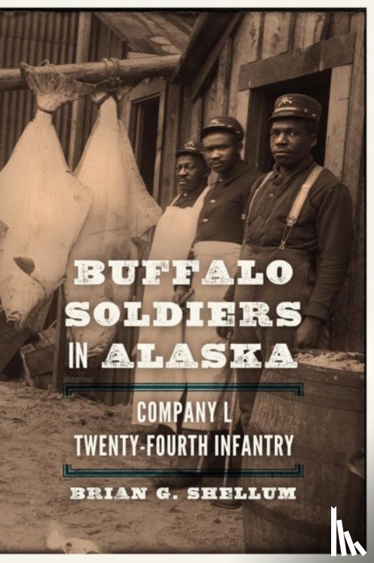 Shellum, Brian G. - Buffalo Soldiers in Alaska