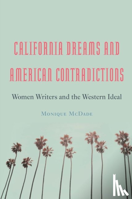 McDade, Monique - California Dreams and American Contradictions