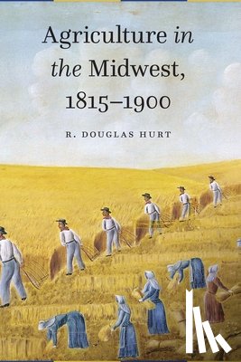 Hurt, R. Douglas - Agriculture in the Midwest, 1815–1900