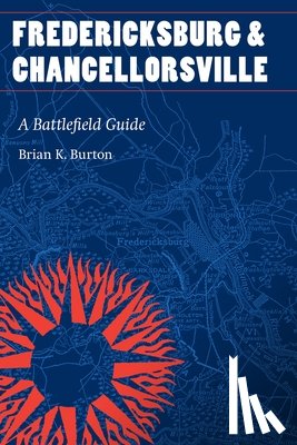 Burton, Brian K. - Fredericksburg and Chancellorsville